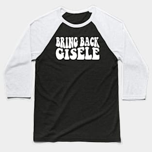 Bring Back Gisele Baseball T-Shirt